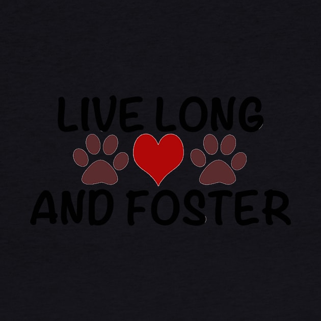 Live Long and Foster T-shirt for Rescue Advocate-P by Elsie